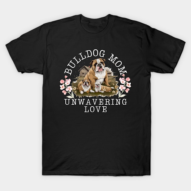 Bulldog Mom Unwavering Love T-Shirt by teestore_24